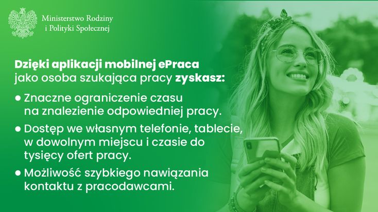 Dzięki aplikacji ePraca jako osoba szukająca pracy zyskasz znaczne ograniczenie czasu na znalezienie odpowiedniej pracy, dostęp we własnym telefonie, tablecie, w dowolnym miejscu i czasie do tysięcy ofert pracy, możliwość szybkiego nawiązania kontaktu z pracodawcami